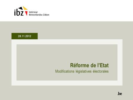 28.11.2012 Réforme de lEtat Modifications législatives électorales.