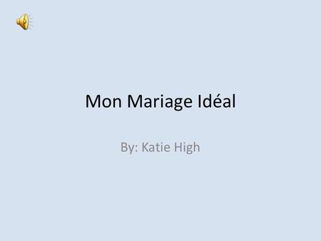 Mon Mariage Idéal By: Katie High.