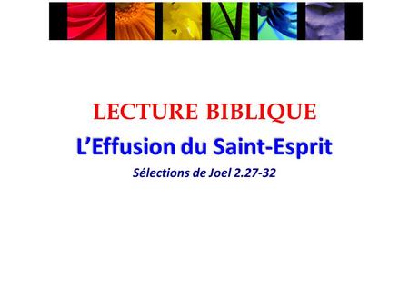 LECTURE BIBLIQUE LEffusion du Saint-Esprit Sélections de Joel 2.27-32.