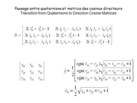 Passage entre quaternions et matrice des cosinus directeurs Transition from Quaternions to Direction Cosine Matrices.