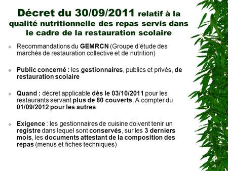 Décret du 30/09/2011 relatif à la qualité nutritionnelle des repas servis dans le cadre de la restauration scolaire Recommandations du GEMRCN (Groupe d’étude.