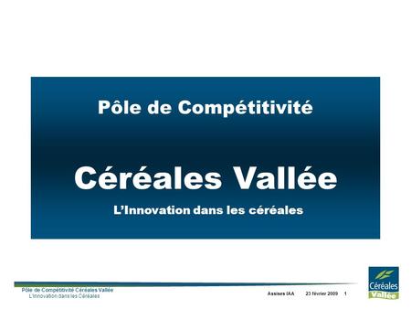 Pôle de Compétitivité Céréales Vallée L’Innovation dans les céréales
