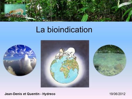 La bioindication Jean-Denis et Quentin - Hydreco 19/06/2012.