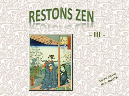 RESTONS ZEN - III - Diaporama de Jacky Questel.