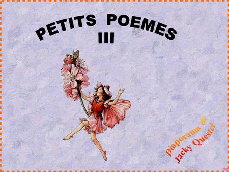PETITS POEMES III Diaporama de Jacky Questel.