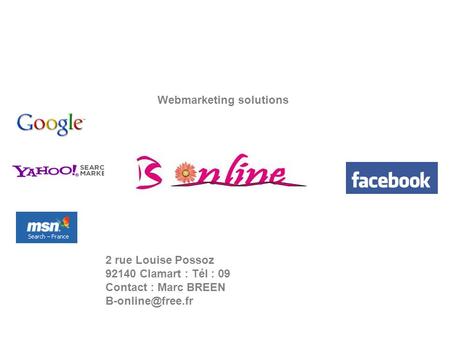 Webmarketing solutions 2 rue Louise Possoz 92140 Clamart : Tél : 09 Contact : Marc BREEN