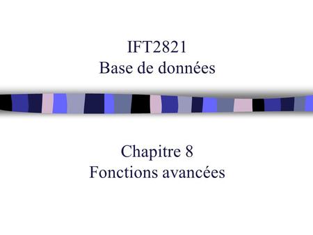 IFT2821 Base de données Chapitre 8 Fonctions avancées