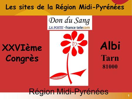 1 Les sites de la Région Midi-Pyrénées XXVIème Congrès Albi Tarn 81000 Région Midi-Pyrénées.