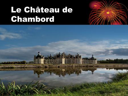 Le Château de Chambord.