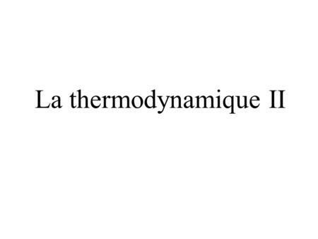 La thermodynamique II.
