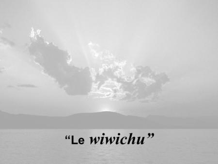 “Le wiwichu”.