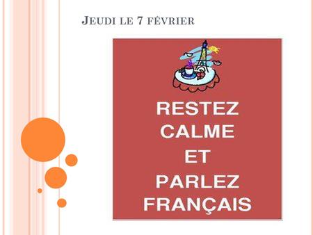 J EUDI LE 7 FÉVRIER. F 2R 1. Draw numbers 2. Get your Classroom packet-4 pages 3. Turn in your speaking packet & notes pg. 166 4. Do oral grade & bring.
