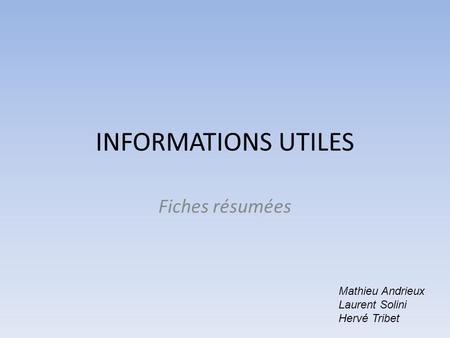 INFORMATIONS UTILES Fiches résumées Mathieu Andrieux Laurent Solini