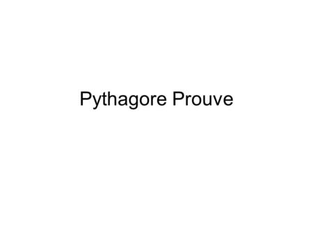 Pythagore Prouve.