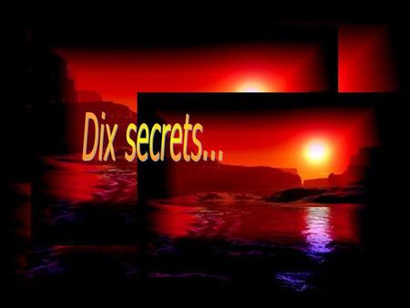 Dix secrets....
