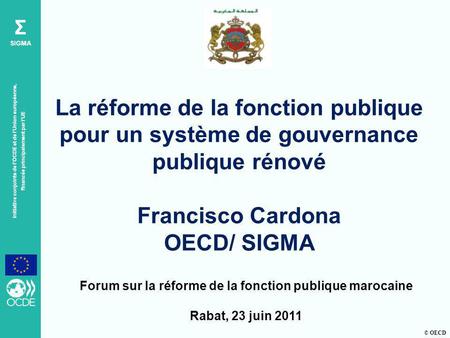 © OECD Σ SIGMA Initiative conjointe de lOCDE et de lUnion européenne, financée principalement par lUE Forum sur la réforme de la fonction publique marocaine.