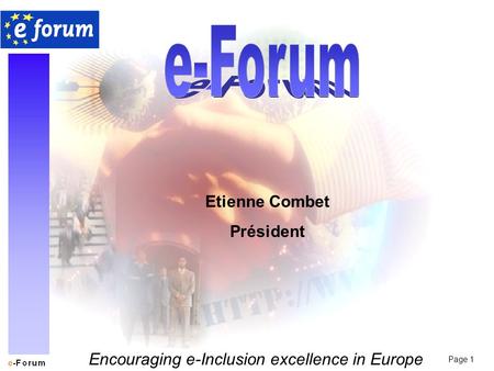 Page 1 Encouraging e-Inclusion excellence in Europe Etienne Combet Président.