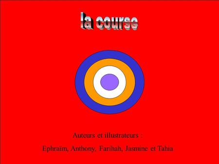 Auteurs et illustrateurs : Ephraïm, Anthony, Farihah, Jasmine et Tahia.