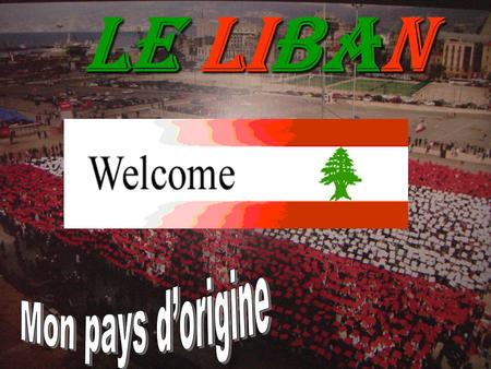 Le Liban Mon pays d’origine.