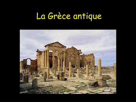 La Grèce antique.