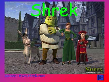 source : www.shrek.com Résumé du film Shrek est un gros ogre côtoyant de nombreux personnages de contes de fées. Alors qu'il vit paisiblement et solitairement.