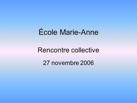 École Marie-Anne Rencontre collective 27 novembre 2006.