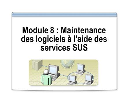 Module 8 : Maintenance des logiciels à l'aide des services SUS