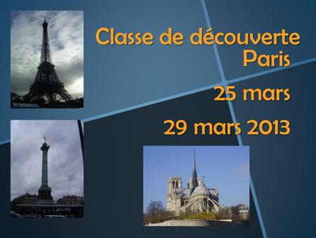 Classe de découverte Paris 25 mars 29 mars 2013.