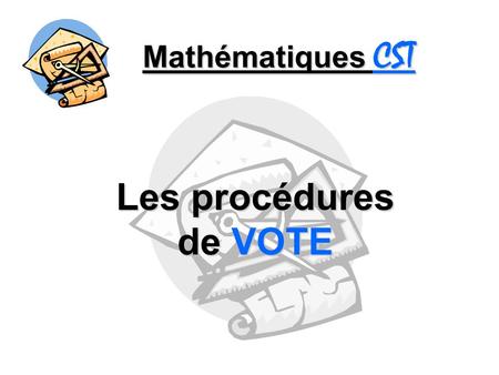 Mathématiques CST Les procédures de VOTE.
