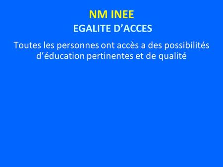 NM INEE EGALITE DACCES Toutes les personnes ont accès a des possibilités déducation pertinentes et de qualité.