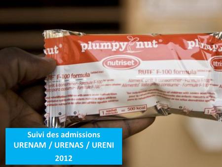 Suivi des admissions URENAM / URENAS / URENI 2012.