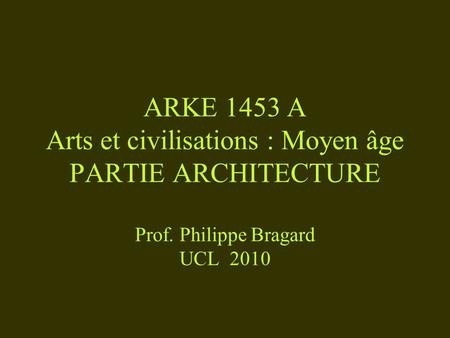 ARKE 1453 A Arts et civilisations : Moyen âge PARTIE ARCHITECTURE Prof
