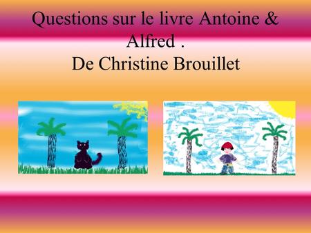 Questions sur le livre Antoine & Alfred . De Christine Brouillet