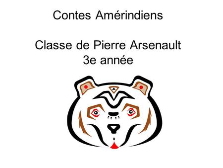 Contes Amérindiens Classe de Pierre Arsenault 3e année