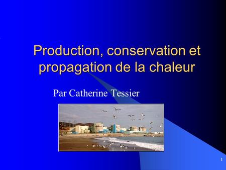 Production, conservation et propagation de la chaleur