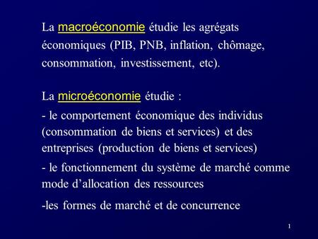La macroéconomie étudie les agrégats économiques (PIB, PNB, inflation, chômage, consommation, investissement, etc). La microéconomie étudie : - le comportement.