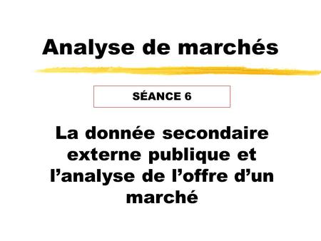 Analyse de marchés SÉANCE 6
