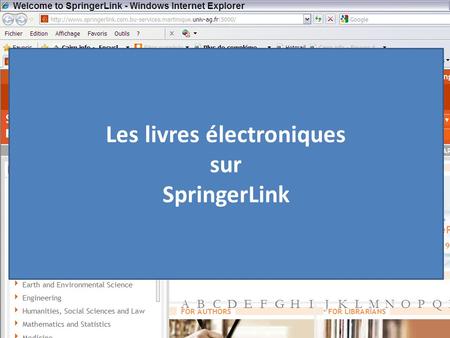 Les livres électroniques sur SpringerLink. SpringerLink est une base de données pluridisciplinaires spécialisées en sciences exactes.