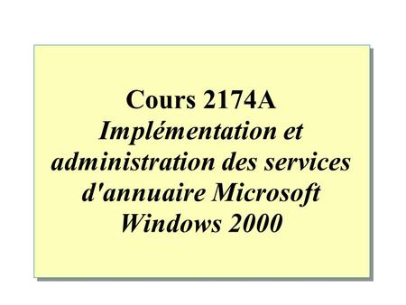 Cours 2174A Implémentation et administration des services d'annuaire Microsoft Windows 2000.