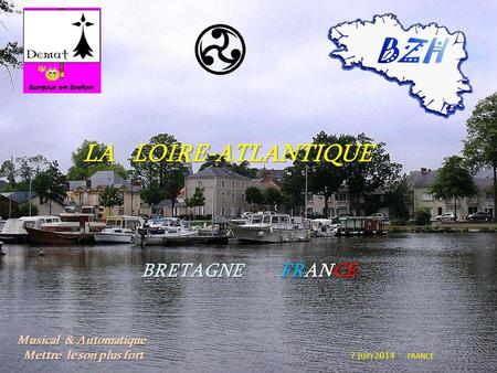 LA L OIRE-ATLANTIQUE BRETAGNE FRANCE 7 juin 2014 FRANCE Musical & Automatique. Mettre le son plus fort.