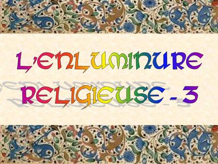 L'ENLUMINURE RELIGIEUSE - 3.