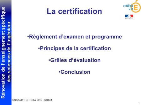 Rénovation de lenseignement spécifique des sciences de lingénieur 1 Règlement dexamen et programme Principes de la certification Grilles dévaluation Conclusion.