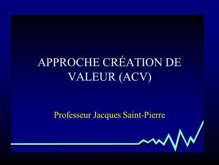 APPROCHE CRÉATION DE VALEUR (ACV)