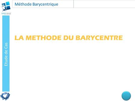 LA METHODE DU BARYCENTRE.  Objectif :  La méthode du barycentre permet de déterminer le milieu d’un réseau de points à desservir dont les coordonnées.
