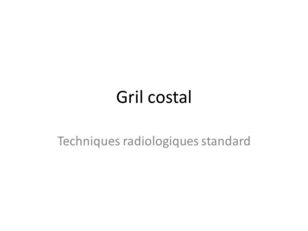 Gril costal Techniques radiologiques standard.