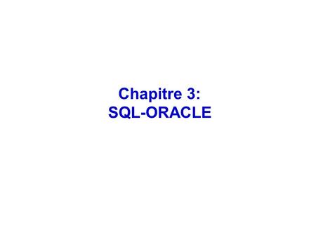 Chapitre 3: SQL-ORACLE. Concepts de SQL SQL est un langage d’interrogation de base de données relationnelles pour  Définir les données (LDD)  Interroger.