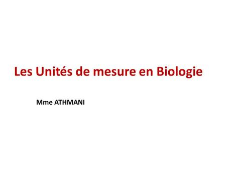 Les Unités de mesure en Biologie Mme ATHMANI.  Molarité  Molalité  Osmolarité  Osmolalité  Normalité.