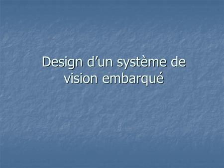 Design dun système de vision embarqué. Application: