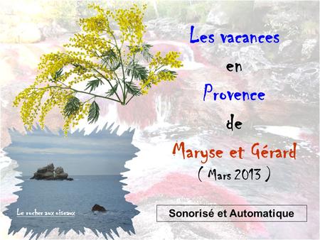 Les vacances en Provence de Maryse et Gérard ( Mars 2013 ) Le rocher aux oiseaux Sonorisé et Automatique.