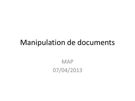Manipulation de documents MAP 07/04/2013. EXCEL et tableurs Formats : txt, csv, xls, xlsx, ods Logiciels : excel, openoffice, google.